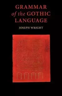 Grammar of the Gothic Language - Wright J.