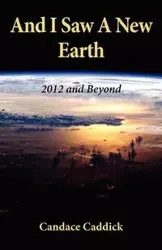 And I Saw a New Earth - Candace Caddick