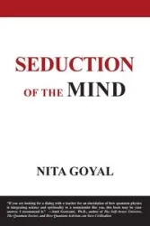 Seduction of the Mind. A Pilgrimage of Spirit - Nita Goyal