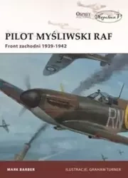 Pilot myśliwski RAF. Front zachodni 1939-1942 - Mark Barber