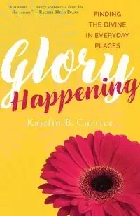 Glory Happening - Kaitlin Curtice B