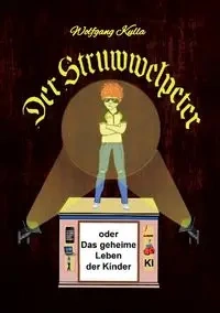 Der Struwwelpeter oder Das geheime Leben der Kinder - Kulla Wolfgang
