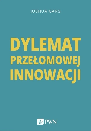 Dylemat przełomowej innowacji - Joshua Gans