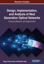 Design, Implementation, and Analysis of Next Generation Optical Networks - Imtiaz Waqas Ahmed