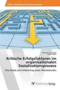 Kritische Erfolgsfaktoren im organisationalen Sozialisationsprozess - Schneider Fabienne