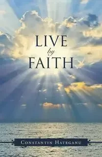 Live By Faith - Hateganu Constantin