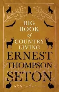 Big Book of Country Living - Ernest Seton Thompson