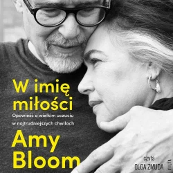 audiobook W imię miłości. Opowieść o bezgranicznej miłości w najtrudniejszych chwilach - Amy Bloom