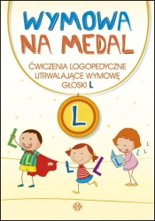 Wymowa na medal Ćwiczenia logopedyczne utrwalające wymowę głoski L - opracowanie zbiorowe