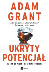 Ukryty potencjał. Ty też go masz i co z nim... - Adam Grant