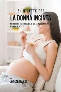 51 Ricette Per La Donna Incinta - Joe Correa