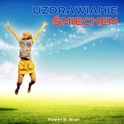 audiobook Uzdrawianie Śmiechem, Ciało - Paweł Stań R.