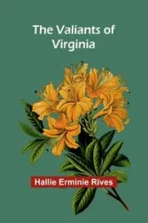 The Valiants of Virginia - Hallie Erminie Rives