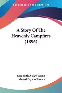 A Story Of The Heavenly Campfires (1896) - One With A New Name