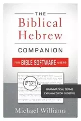 The Biblical Hebrew Companion for Bible Software Users - Williams Michael