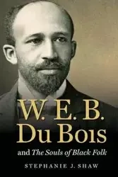 W. E. B. Du Bois and The Souls of Black Folk - Stephanie J. Shaw