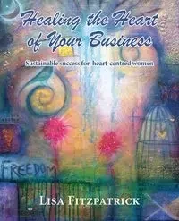 Healing the Heart of Your Business - Lisa Fitzpatrick