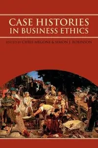 Case Histories in Business Ethics - Megone Chris