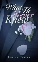 What He Never Knew - Jamila Nasser