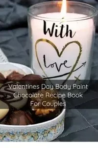Valentines Day Body Paint Chocolate Recipe Book For Couples - Mary Kay Patterson