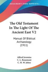 The Old Testament In The Light Of The Ancient East V2 - Alfred Jeremias