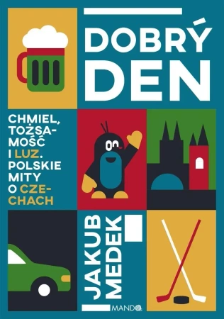 Dobry den. Chmiel, tożsamość i luz. Polskie mity.. - Jakub Medek