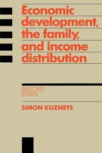Economic Development, the Family, and Income Distribution - Simon Kuznets