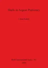 Shells in Aegean Prehistory - Lilian Karali