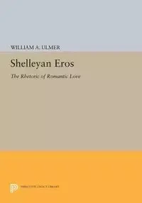 Shelleyan Eros - William A. Ulmer