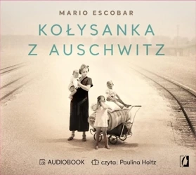 Kołysanka z Auschwitz audiobook - Mario Escobar, Patrycja Zarawska