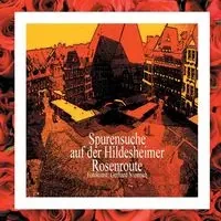 Spurensuche auf der Hildesheimer Rosenroute. - Gerhard Niemsch