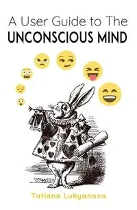 A User Guide to The Unconscious Mind - Tatiana Lukyanova