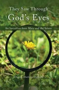 They Saw Through God's Eyes - Matthew Halbach