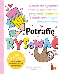 Potrafię rysować. Naucz się rysować urocze zwierzątka, przyrodę, jedzenie i mnóstwo innych przedmiotów - Arnold Jessie