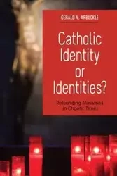 Catholic Identity or Identities? - Gerald Arbuckle A