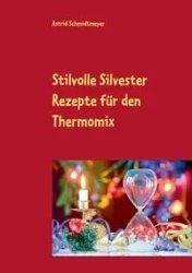 Stilvolle Silvester Rezepte für den Thermomix - Astrid Schmidtmeyer
