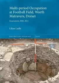 Multi-period Occupation at Football Field, Worth Matravers, Dorset - Lilian Ladle