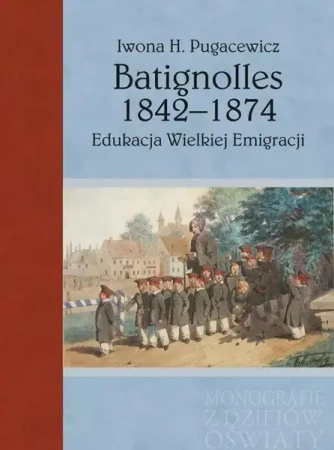 Batignolles 1842-1874. Edukacja Wielkiej Emigracji - Iwona H. Pugacewicz
