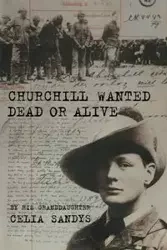 Churchill Wanted Dead or Alive - Celia Sandys