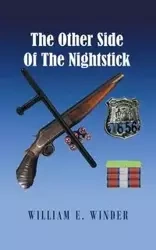The Other Side of the Nightstick - William E. Winder