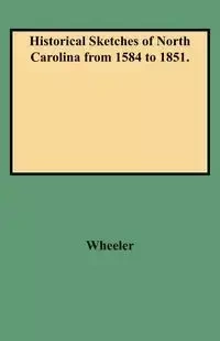 Historical Sketches of North Carolina from 1584 to 1851. - John Wheeler Hill