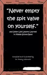 Never Empty the Spit Valve on Yourself. - Emery Warnock
