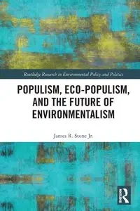 Populism, Eco-populism, and the Future of Environmentalism - James R. Stone Jr.