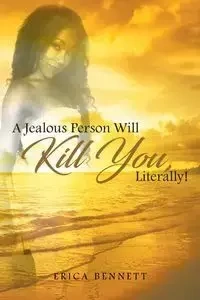 A Jealous Person Will Kill You, Literally! - Bennett Erica