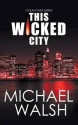 This Wicked City - Michael Walsh