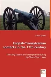 English-Transylvanian contacts in the 17th century - The Early Stuarts and Transylvania During the Thirty Years` War - Eperjesi Katalin
