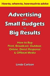 Advertising with Small Budgets for Big Results - Carlson Linda C.