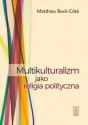 Multikulturalizm jako religia polityczna - Matthieu Bock-Cote