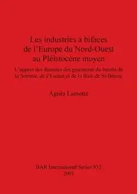 Les industries à bifaces de l'Europe du Nord-Ouest au Pléistocène moyen - Lamotte Agnès