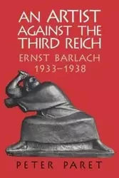 An Artist Against the Third Reich - Peter Paret